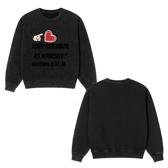 You must love your neighbor as yourself design. Double Sided Mineral Wash Sweatshirts