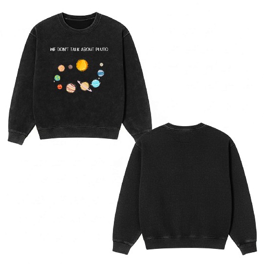 We Don't Talk About Pluto Never Forget Funny Solar Double Sided Mineral Wash Sweatshirts