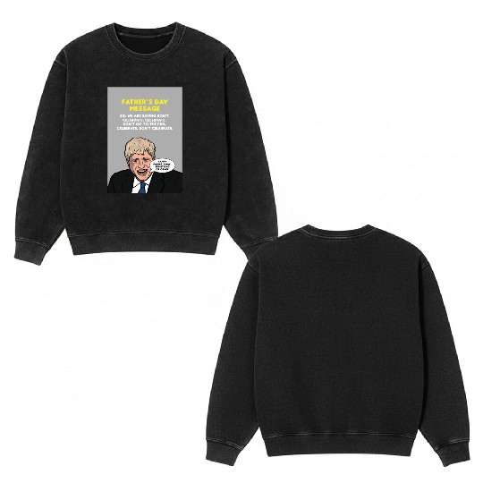 Boris Johnson Fathers Day Message Greeting Card Double Sided Mineral Wash Sweatshirts
