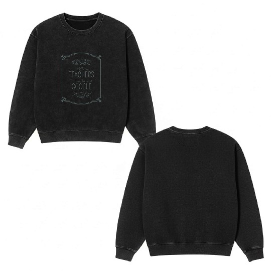 Respect your teacher They passed school w/o Google Double Sided Mineral Wash Sweatshirts