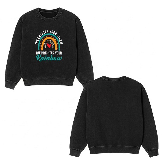 The Greater Your Storm The Brighter Your Rainbow Double Sided Mineral Wash Sweatshirts