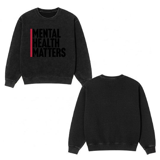 mental health matters quote Double Sided Mineral Wash Sweatshirts