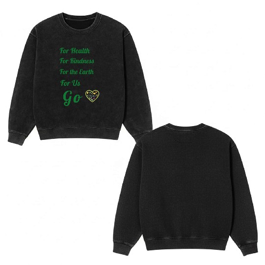 Go Vegan, for health, kindness, earth and us. Double Sided Mineral Wash Sweatshirts