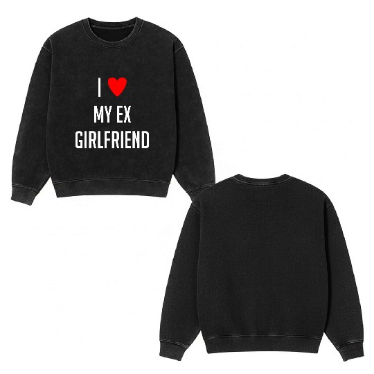 I LOVE MY EX GIRLFRIEND HEART TRENDY Double Sided Mineral Wash Sweatshirts