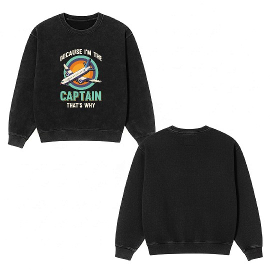 Because I'm The Captain That's Why For A Airline Double Sided Mineral Wash Sweatshirts