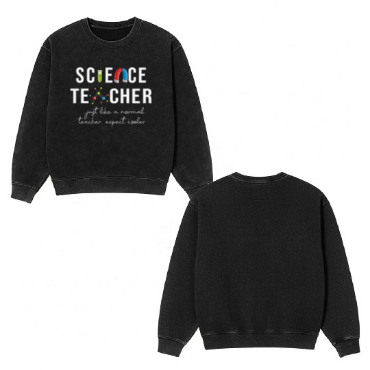 Science Teacher Just Like Normal Teacher Science Double Sided Mineral Wash Sweatshirts