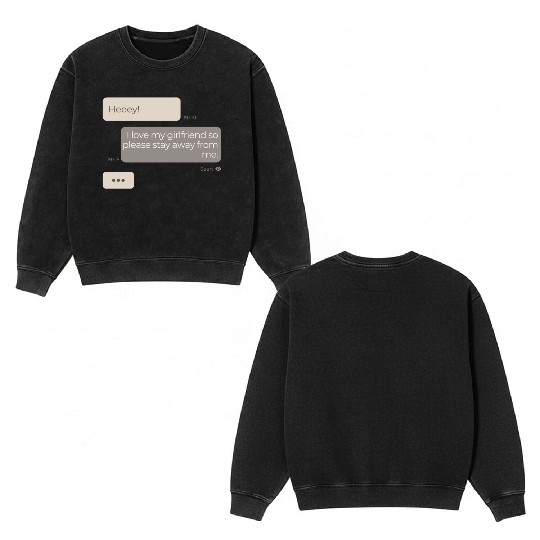 I Love My Girlfriend So Please Stay Away From Me Double Sided Mineral Wash Sweatshirts