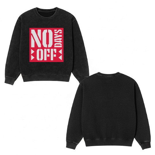 no days off quote Double Sided Mineral Wash Sweatshirts