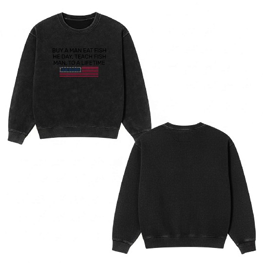 Buy A Man Eat Fish He Day Teach Fish Man To A Life Double Sided Mineral Wash Sweatshirts