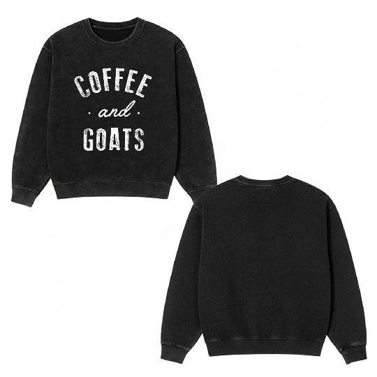 Coffee And Goats Funny Cute Caffeine Farmer Animal Double Sided Mineral Wash Sweatshirts