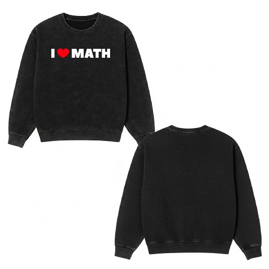 I Love Math Double Sided Mineral Wash Sweatshirts