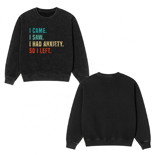 Vintage I Came I Saw I Had Anxiety So I Left Funny Double Sided Mineral Wash Sweatshirts