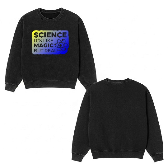 Distressed Quote Science Like Magic But Real Geek Double Sided Mineral Wash Sweatshirts