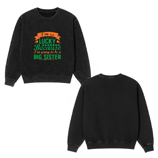 I´M SO LUCKY BECAUSE I´M GOING TO BE A BIG SISTER Double Sided Mineral Wash Sweatshirts