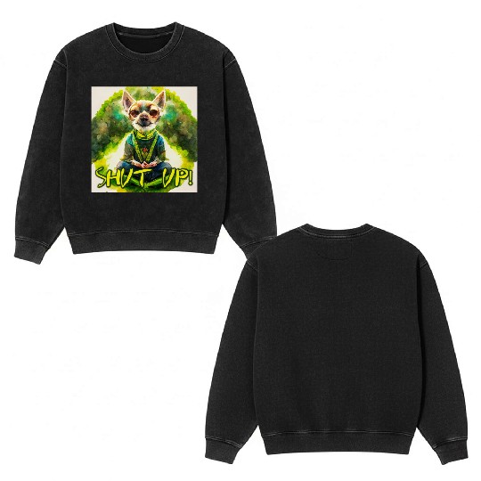 buddhist chihuahua,shut up! Double Sided Mineral Wash Sweatshirts