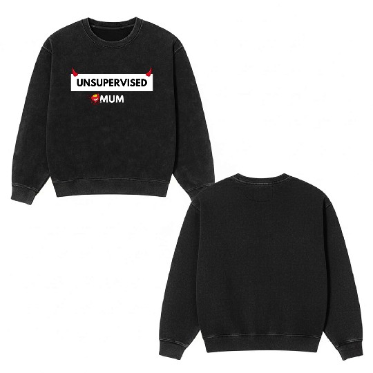UNSUPERVISED MUM FUNNY CUTE DESIGN Double Sided Mineral Wash Sweatshirts