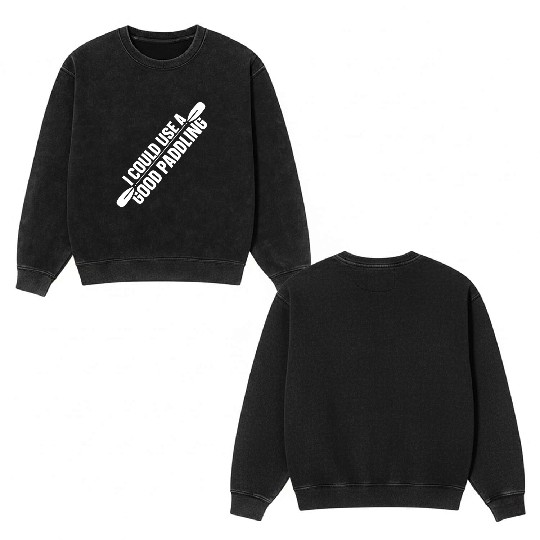 I Could Use A Good Paddling Kayak Hobby Kayaking Double Sided Mineral Wash Sweatshirts