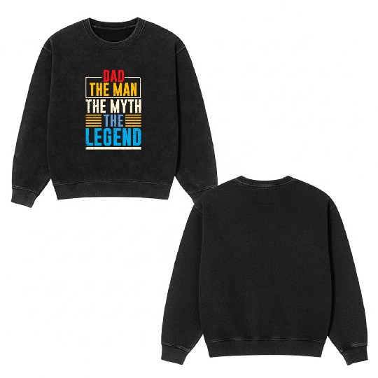 DAD THE MAN THE MYTH THE LEGEND Double Sided Mineral Wash Sweatshirts