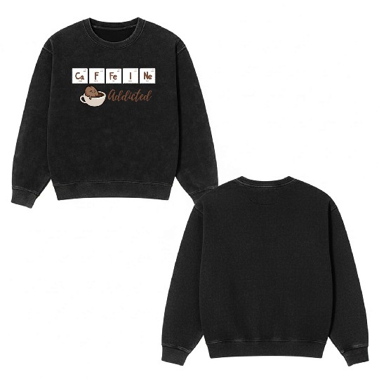 Caffeine Addicted Double Sided Mineral Wash Sweatshirts