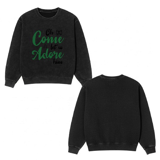 Oh come let us adore him Double Sided Mineral Wash Sweatshirts