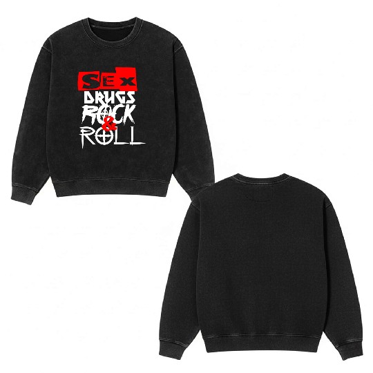 sx and drugs and Rock and Roll Double Sided Mineral Wash Sweatshirts
