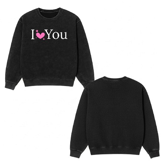 I love you Double Sided Mineral Wash Sweatshirts design for women 100% cotton