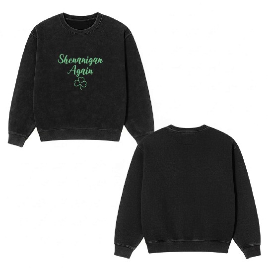 Shenanigan Again Green Shamrock Clover Double Sided Mineral Wash Sweatshirts