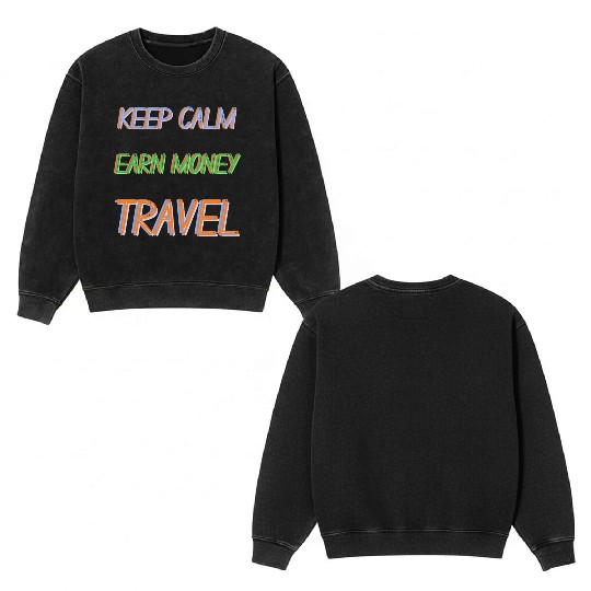 keep Calm, earn money and TRAVEL Double Sided Mineral Wash Sweatshirts