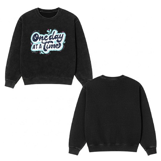One day at a time Double Sided Mineral Wash Sweatshirts