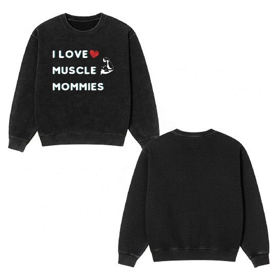 I Love Muscle Mommies funny qoute Double Sided Mineral Wash Sweatshirts