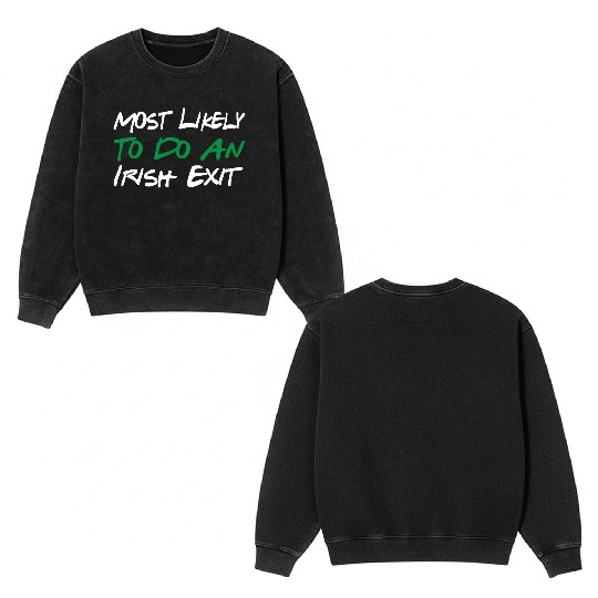Most Likely To Do An Irish Exit Double Sided Mineral Wash Sweatshirts