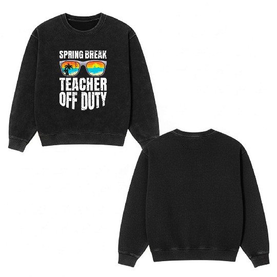 Spring break teacher off duty vacation teacher Double Sided Mineral Wash Sweatshirts