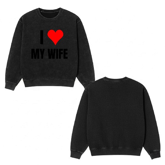 I Heart My Wife, Happy Husband, Happy Wife Double Sided Mineral Wash Sweatshirts