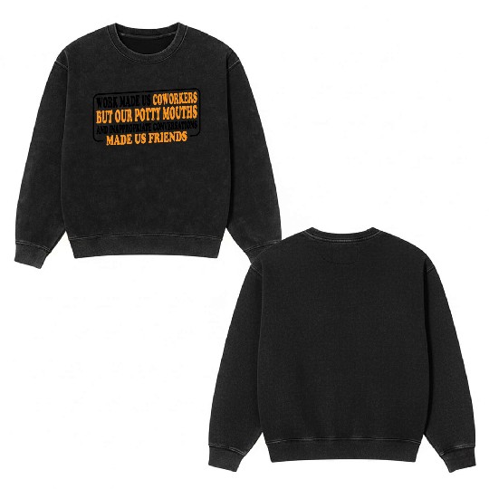 Our Inappropriate Conversations Made Us Friends 8 Double Sided Mineral Wash Sweatshirts