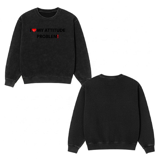 I Love My Attitude Problem, funny Double Sided Mineral Wash Sweatshirts