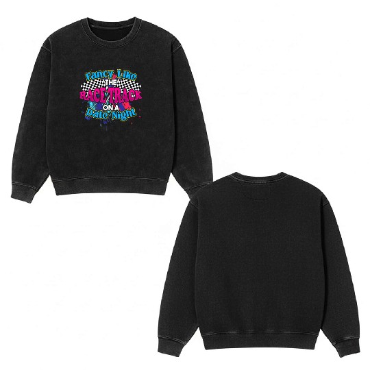 Fancy Like The Race Track On A Date Night Vintage Double Sided Mineral Wash Sweatshirts