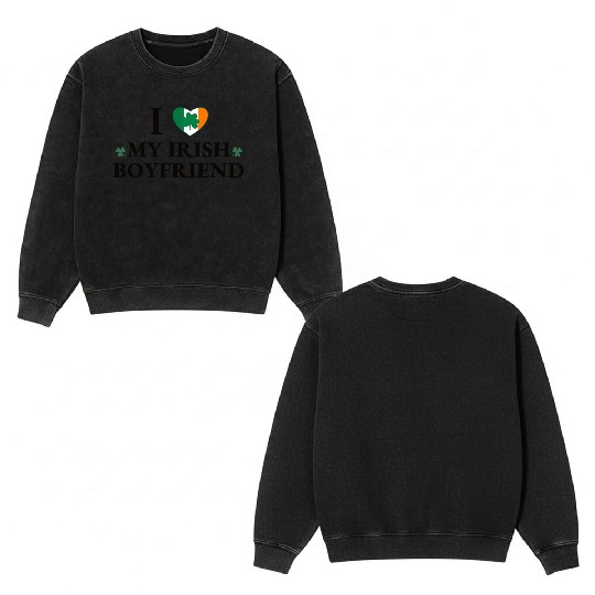 i love my irish boyfriend Double Sided Mineral Wash Sweatshirts