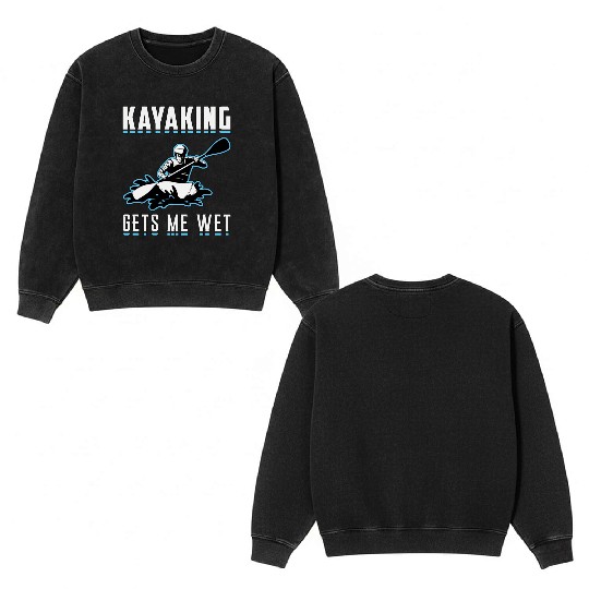 Kayaking Gets Me Wet Kayak Boat Sailing Boating Double Sided Mineral Wash Sweatshirts