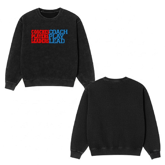 COACHES COACH, PLAYERS PLAY, LEADERS LEAD Double Sided Mineral Wash Sweatshirts
