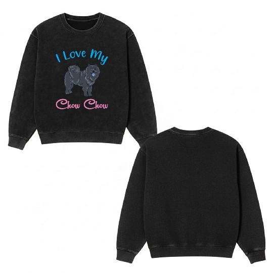 Chow Chow Owner Pet Puppy I Love My Chow Chow Double Sided Mineral Wash Sweatshirts