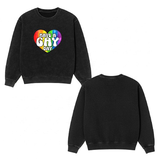 Have A Gay Day Rainbow Pride Month LGBTQ Gay Pride Double Sided Mineral Wash Sweatshirts