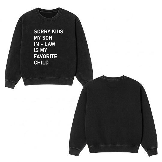Sorry Kids My Son In - Law Is My Favorite Child Double Sided Mineral Wash Sweatshirts