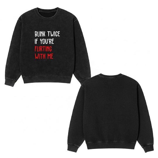Blink Twice If You're Flirting With Me Double Sided Mineral Wash Sweatshirts