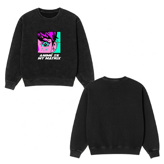 Anime Is My Matrix Kawaii Japanese Cute Japan Anim Double Sided Mineral Wash Sweatshirts