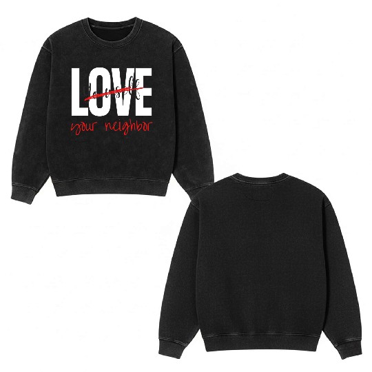 Love Your Neighbor Double Sided Mineral Wash Sweatshirts