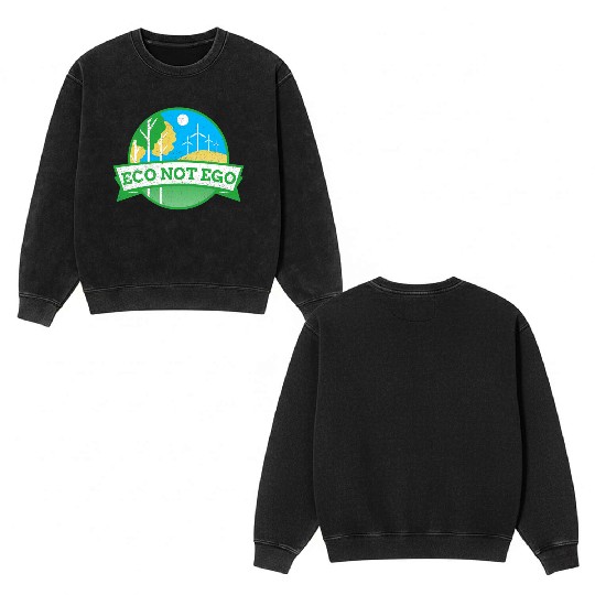 Eco not ego Save planet Earth Double Sided Mineral Wash Sweatshirts