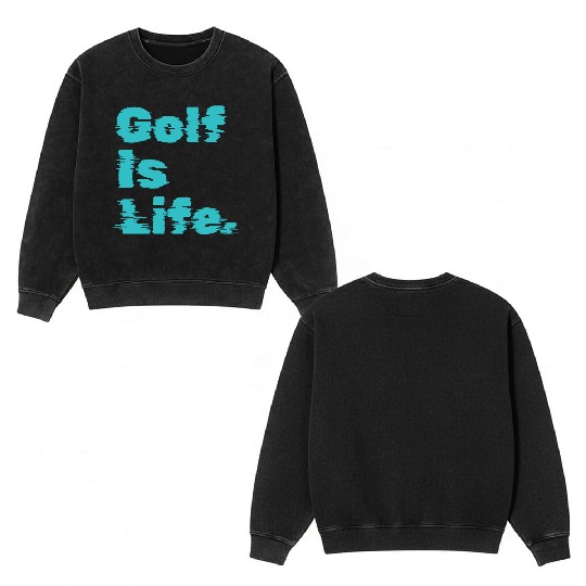 I Like Golfing, Golf Player, Golf Is Life Double Sided Mineral Wash Sweatshirts