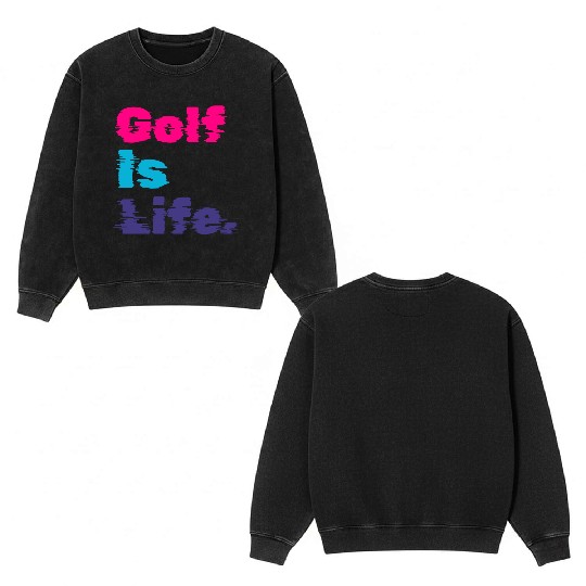 I Like Golfing, Golf Player, Golf Is Life Double Sided Mineral Wash Sweatshirts