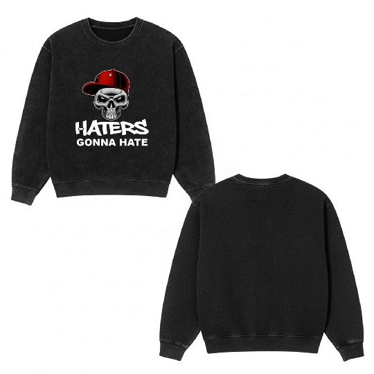 Haters Gonna Hate Double Sided Mineral Wash Sweatshirts