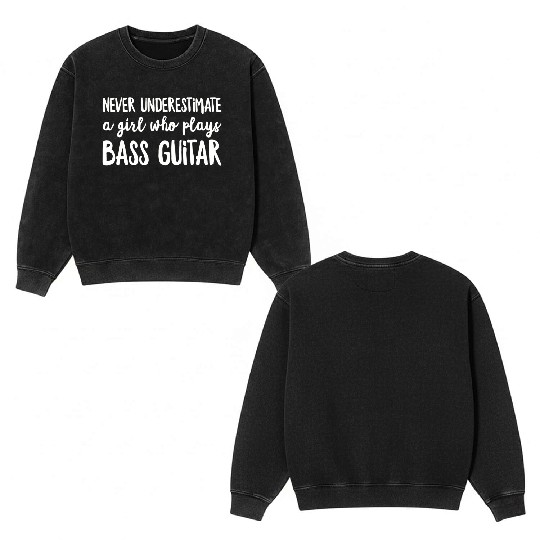 Never Underestimate A Girl Who Plays Bass Guitar P Double Sided Mineral Wash Sweatshirts